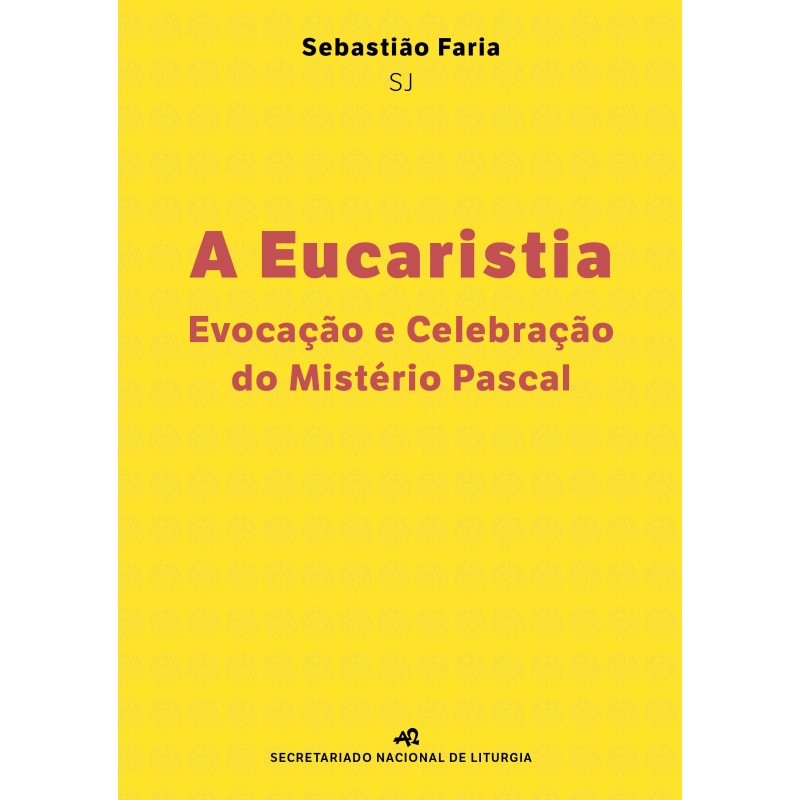 A Eucaristia, Evocação e Celebração do Mistério Pascal